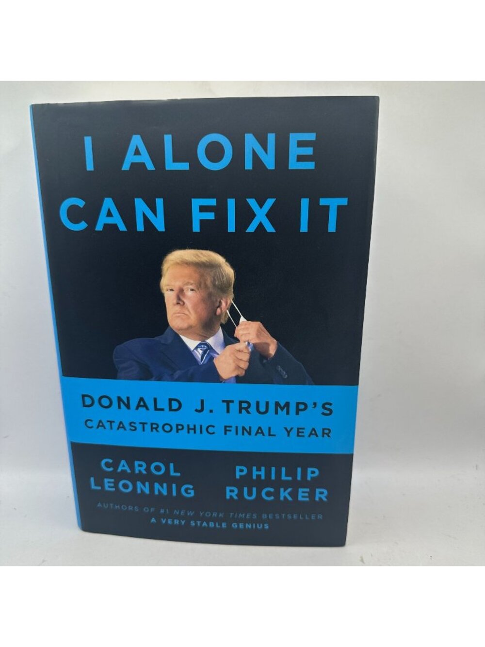 I Alone Can Fix It: Donald J. Trumps Catastrophic Final Year Carol Leonnig & Phi